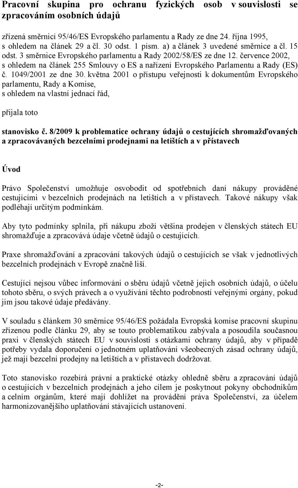 července 2002, s ohledem na článek 255 Smlouvy o ES a nařízení Evropského Parlamentu a Rady (ES) č. 1049/2001 ze dne 30.