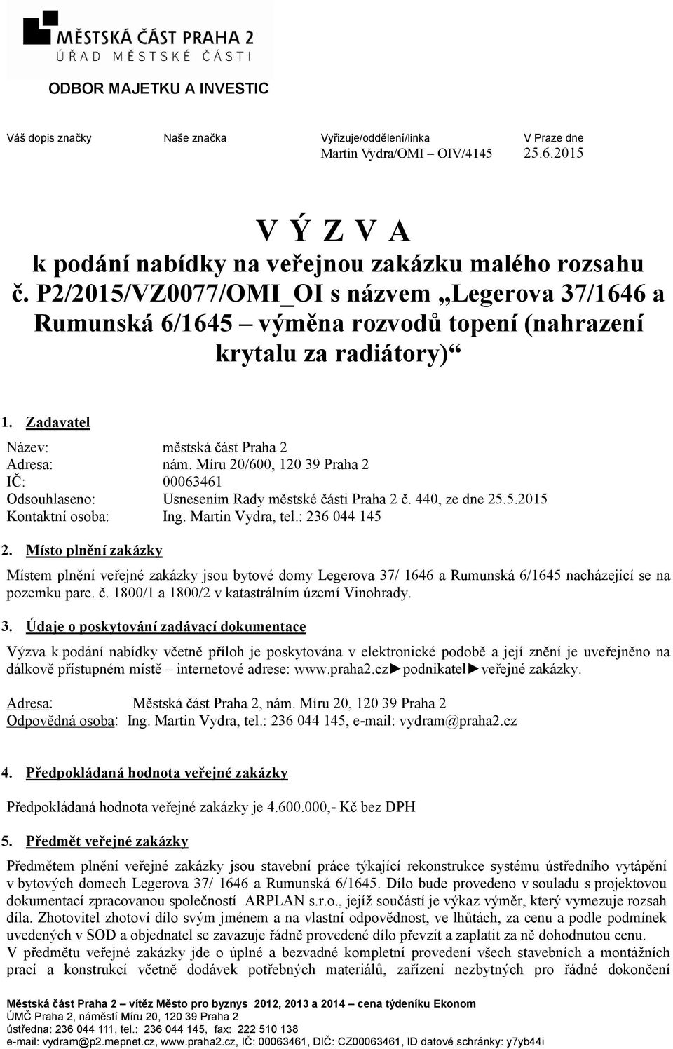 Míru 20/600, 120 39 Praha 2 IČ: 00063461 Odsouhlaseno: Usnesením Rady městské části Praha 2 č. 440, ze dne 25.5.2015 Kontaktní osoba: Ing. Martin Vydra, tel.: 236 044 145 2.