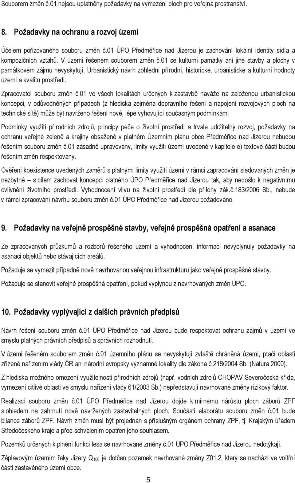 Urbanistický návrh zohlední přírodní, historické, urbanistické a kulturní hodnoty území a kvalitu prostředí. Zpracovatel souboru změn č.