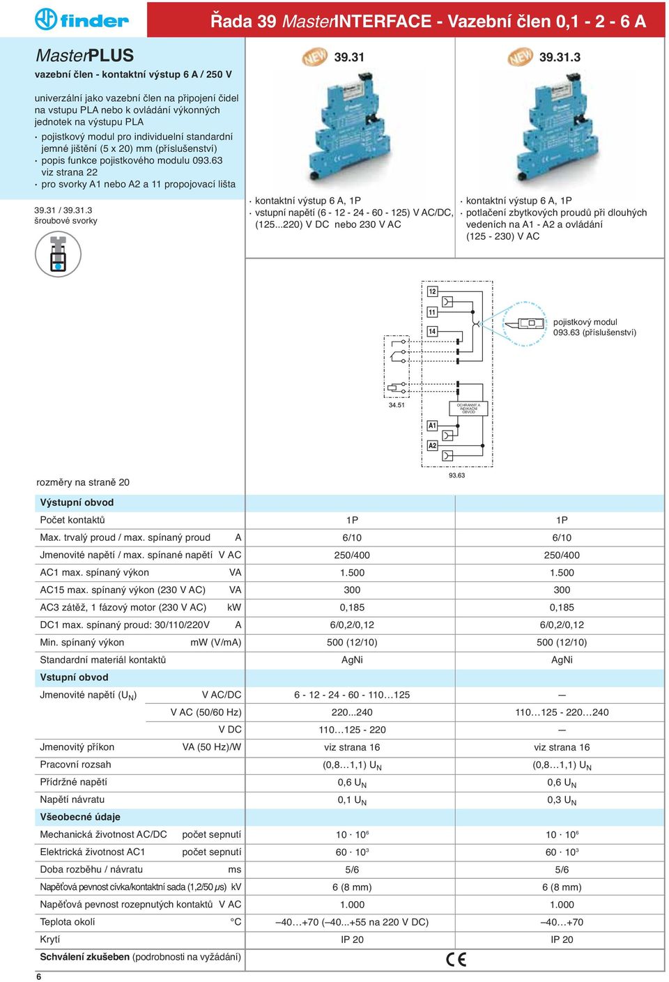 / 39.31.3 39.31 39.31.3 kontaktní výstup 6 A, 1P vstupní napětí (6-12 - 24-60 - 125) V AC/DC, (125.