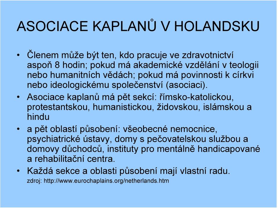 Asociace kaplanů má pět sekcí: římsko-katolickou, protestantskou, humanistickou, židovskou, islámskou a hindu a pět oblastí působení: všeobecné nemocnice,