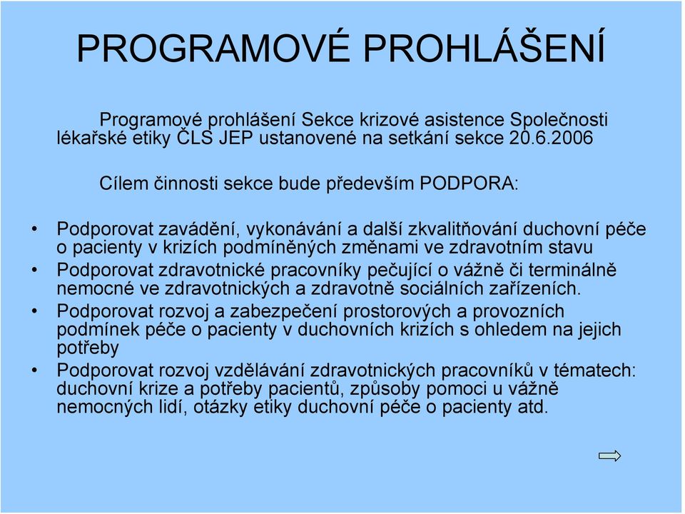 zdravotnické pracovníky pečující o vážně či terminálně nemocné ve zdravotnických a zdravotně sociálních zařízeních.