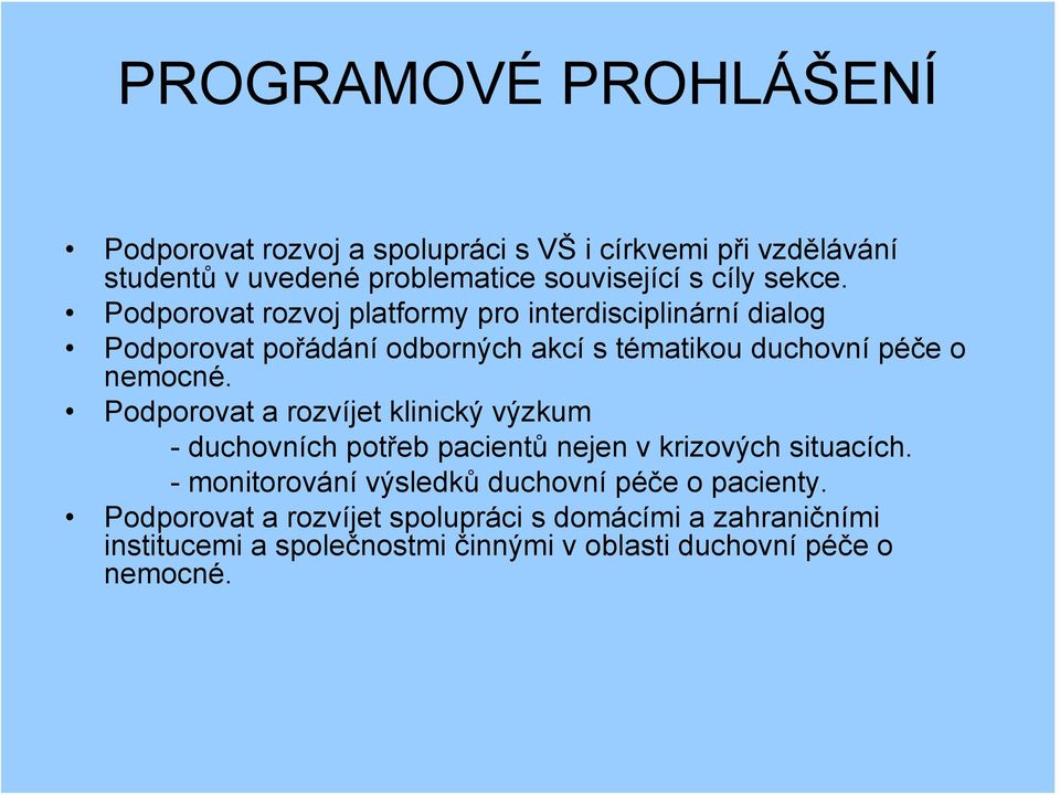 Podporovat a rozvíjet klinický výzkum - duchovních potřeb pacientů nejen v krizových situacích.