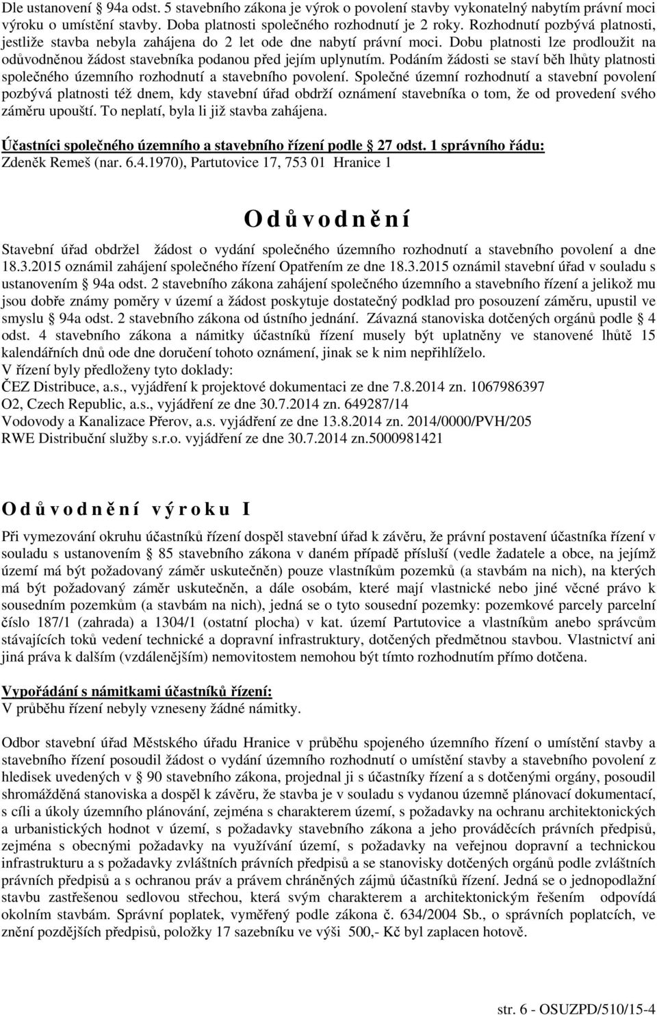 Podáním žádosti se staví běh lhůty platnosti společného územního rozhodnutí a stavebního povolení.