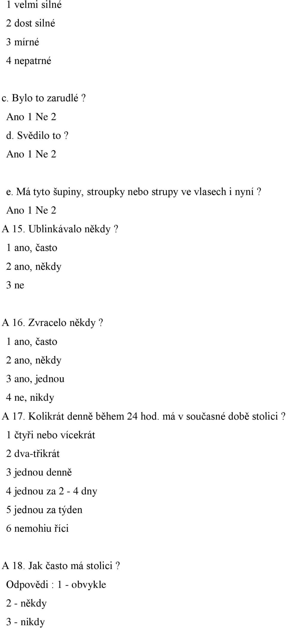 Zvracelo někdy? 1 ano, často 2 ano, někdy 3 ano, jednou 4 ne, nikdy A 17. Kolikrát denně během 24 hod.