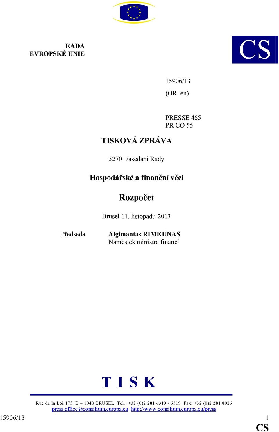 listopadu 2013 Předseda Algimantas RIMKŪAS Náměstek ministra financí T I S K Rue de la Loi 175