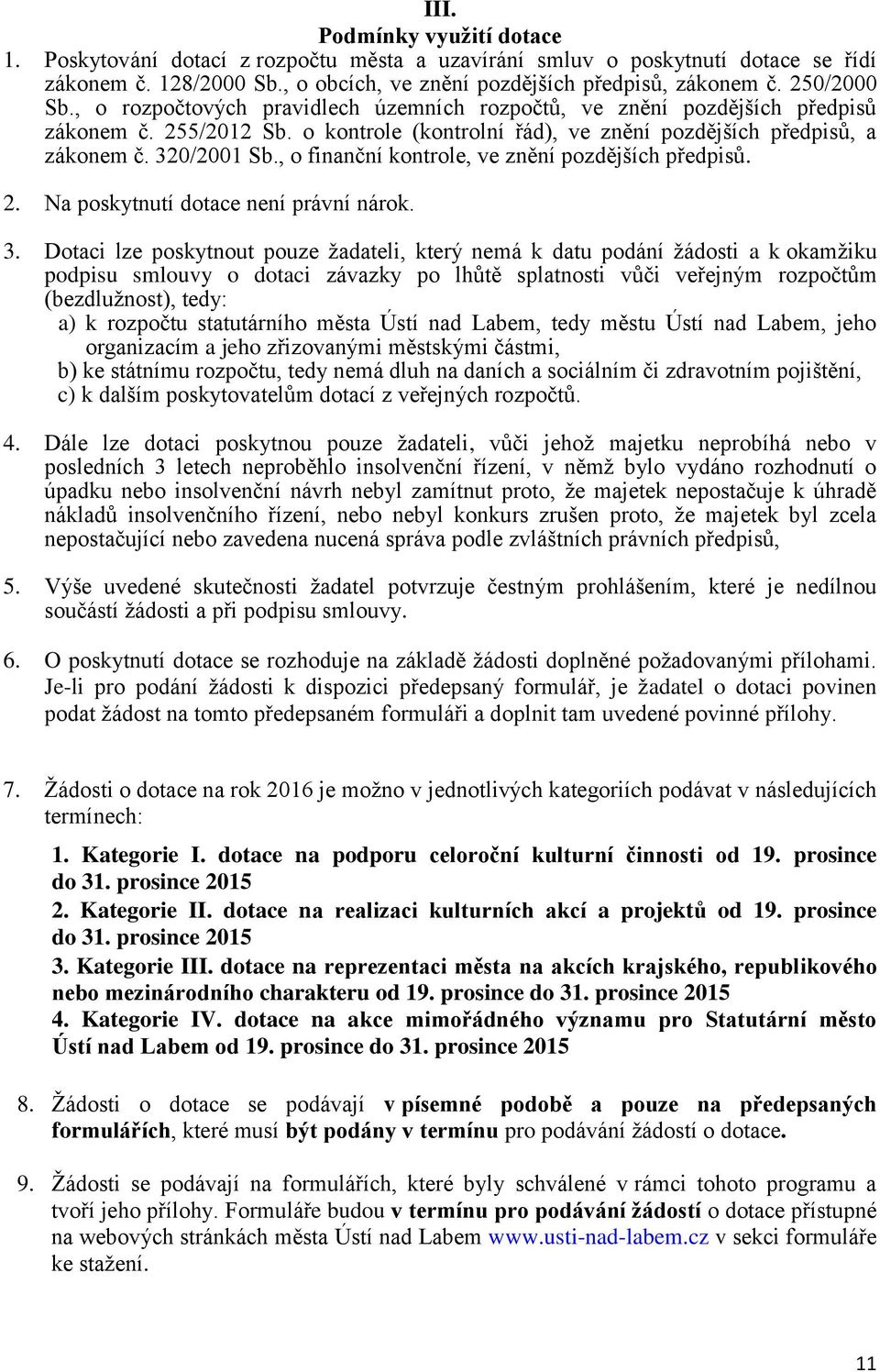 , o finanční kontrole, ve znění pozdějších předpisů. 2. Na poskytnutí dotace není právní nárok. 3.
