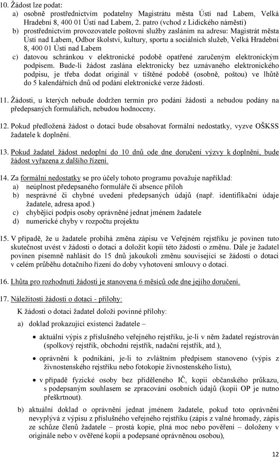 Hradební 8, 400 01 Ústí nad Labem c) datovou schránkou v elektronické podobě opatřené zaručeným elektronickým podpisem.