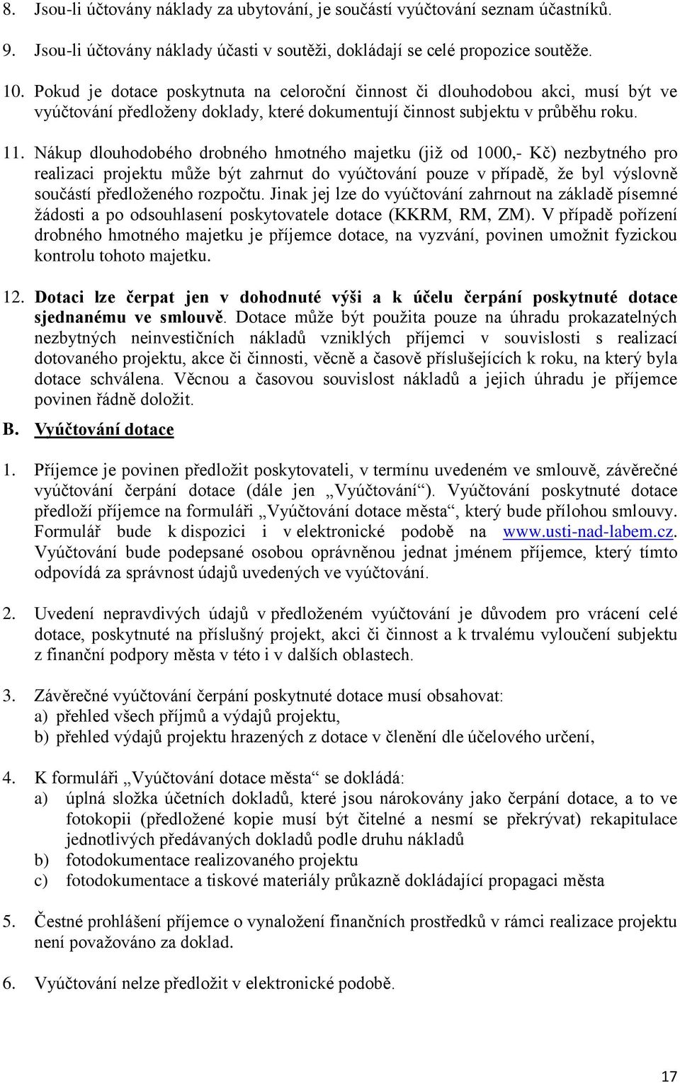 Nákup dlouhodobého drobného hmotného majetku (již od 1000,- Kč) nezbytného pro realizaci projektu může být zahrnut do vyúčtování pouze v případě, že byl výslovně součástí předloženého rozpočtu.
