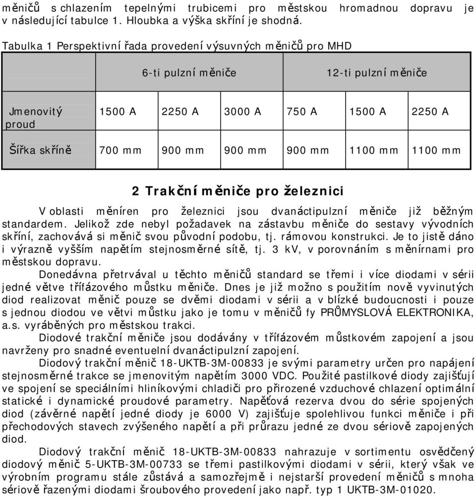 mm 1100 mm 1100 mm 2 Trakčníměniče pro železnici V oblasti měníren pro železnici jsou dvanáctipulzní měniče již běžným standardem.