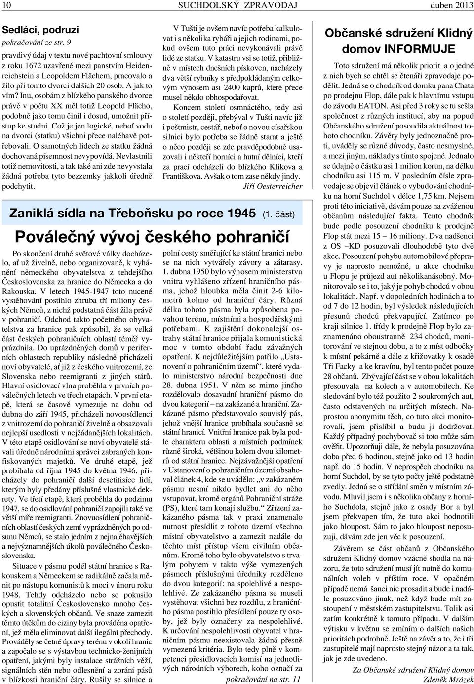 Inu, osobám z blízkého panského dvorce právě v počtu XX měl totiž Leopold Flächo, podobně jako tomu činil i dosud, umožnit přístup ke studni.