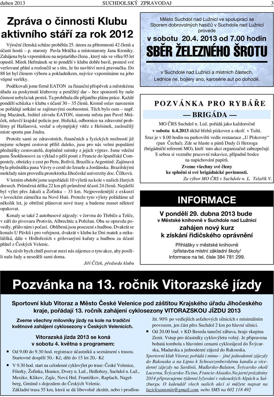 Mirek Heřmánek se to pondělí v klubu dobře bavil, pronesl své veršované přání a rozloučil se s tím, že ho navštíví nová pravnučka.