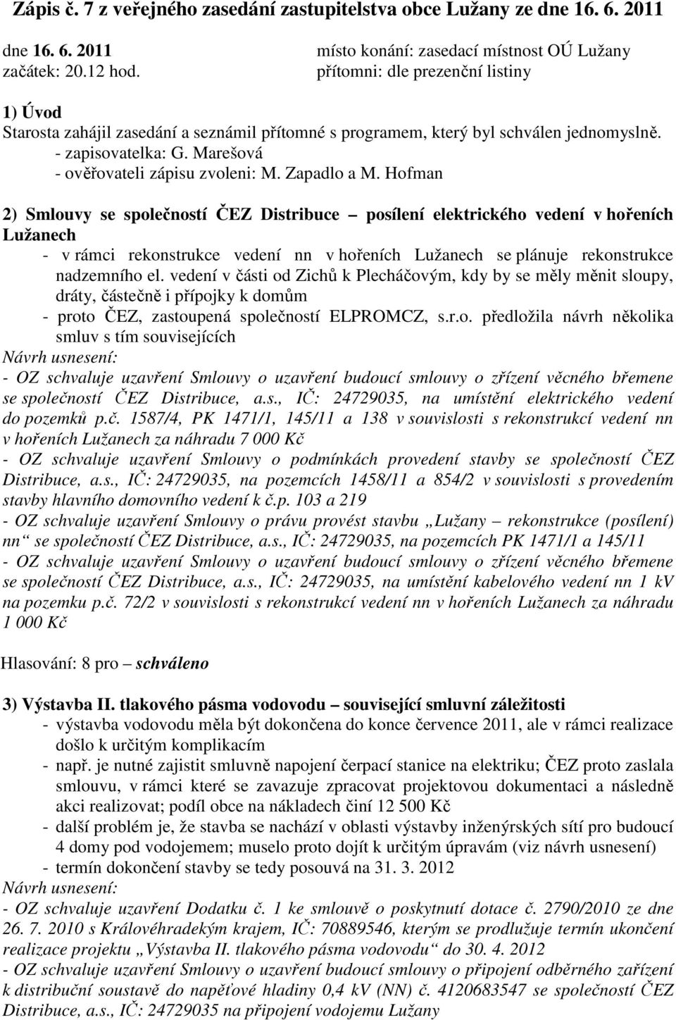 Marešová - ověřovateli zápisu zvoleni: M. Zapadlo a M.