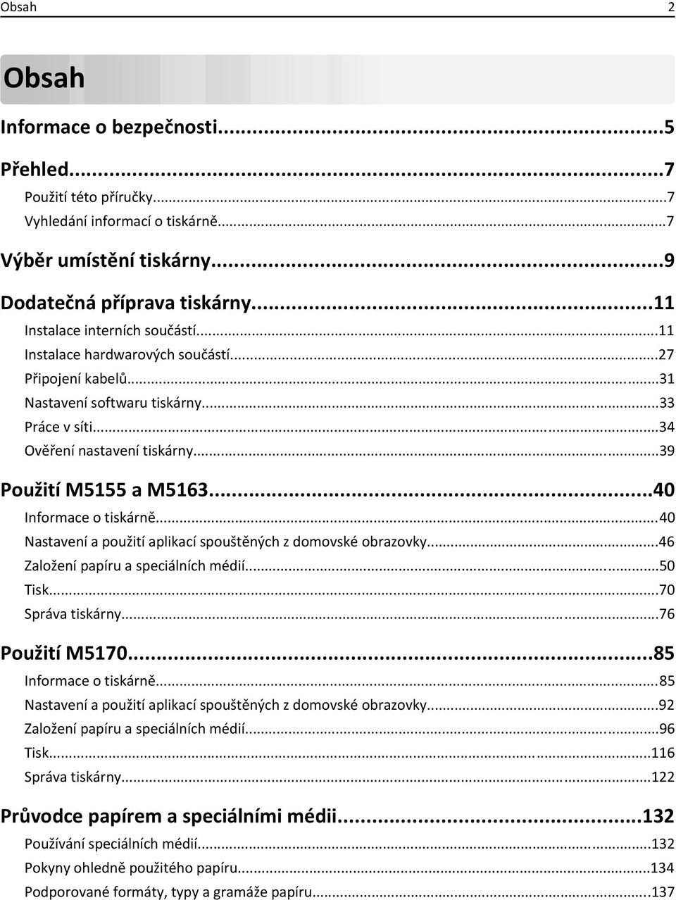 ..39 Použití M5155 a M5163...40 Informace o tiskárně...40 Nastavení a použití aplikací spouštěných z domovské obrazovky...46 Založení papíru a speciálních médií...50 Tisk...70 Správa tiskárny.