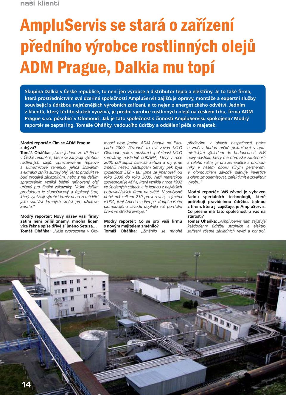 energetického odvětví. Jedním z klientů, který těchto služeb využívá, je přední výrobce rostlinných olejů na českém trhu, firma ADM Prague s.r.o. působící v Olomouci.