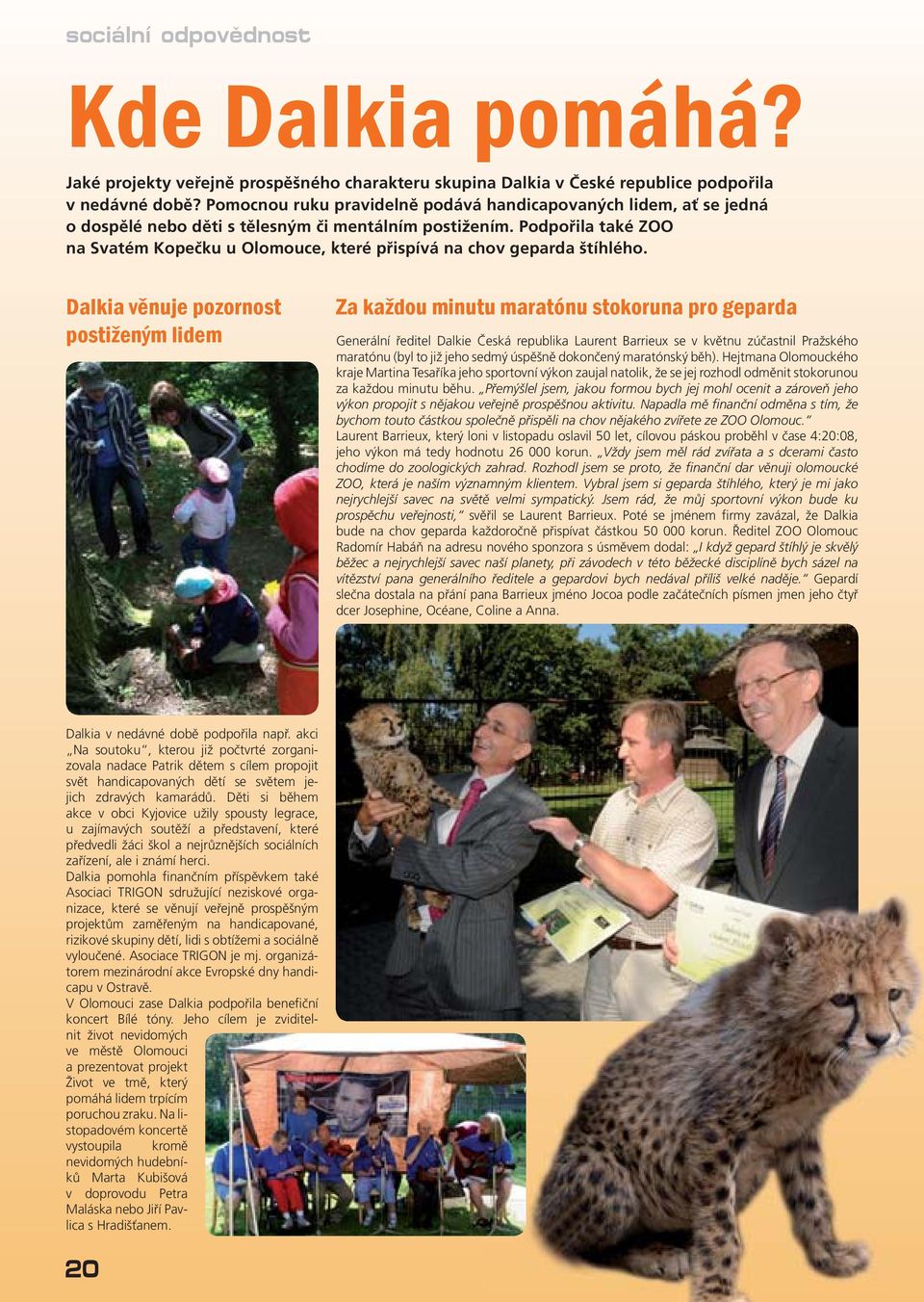 Podpořila také ZOO na Svatém Kopečku u Olomouce, které přispívá na chov geparda štíhlého.