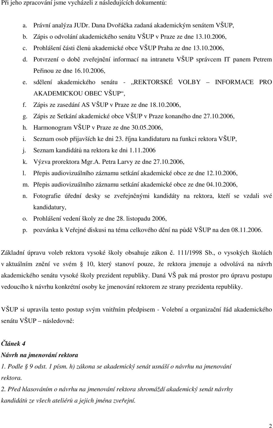 sdělení akademického senátu - REKTORSKÉ VOLBY INFORMACE PRO AKADEMICKOU OBEC VŠUP, f. Zápis ze zasedání AS VŠUP v Praze ze dne 18.10.2006, g.