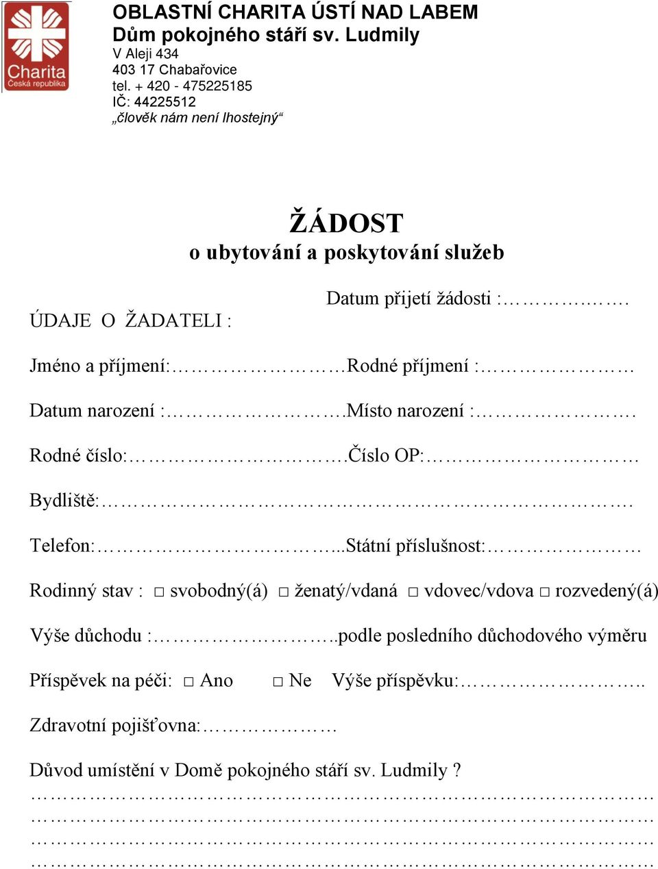 žádosti :.. Jméno a příjmení: Rodné příjmení : Datum narození :.Místo narození :. Rodné číslo:.číslo OP: Bydliště:. Telefon:.