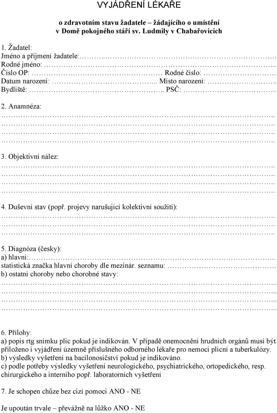 Diagnóza (česky): a) hlavní:... statistická značka hlavní choroby dle mezinár. seznamu: b) ostatní choroby nebo chorobné stavy:............ 6. Přílohy: a) popis rtg snímku plic pokud je indikován.