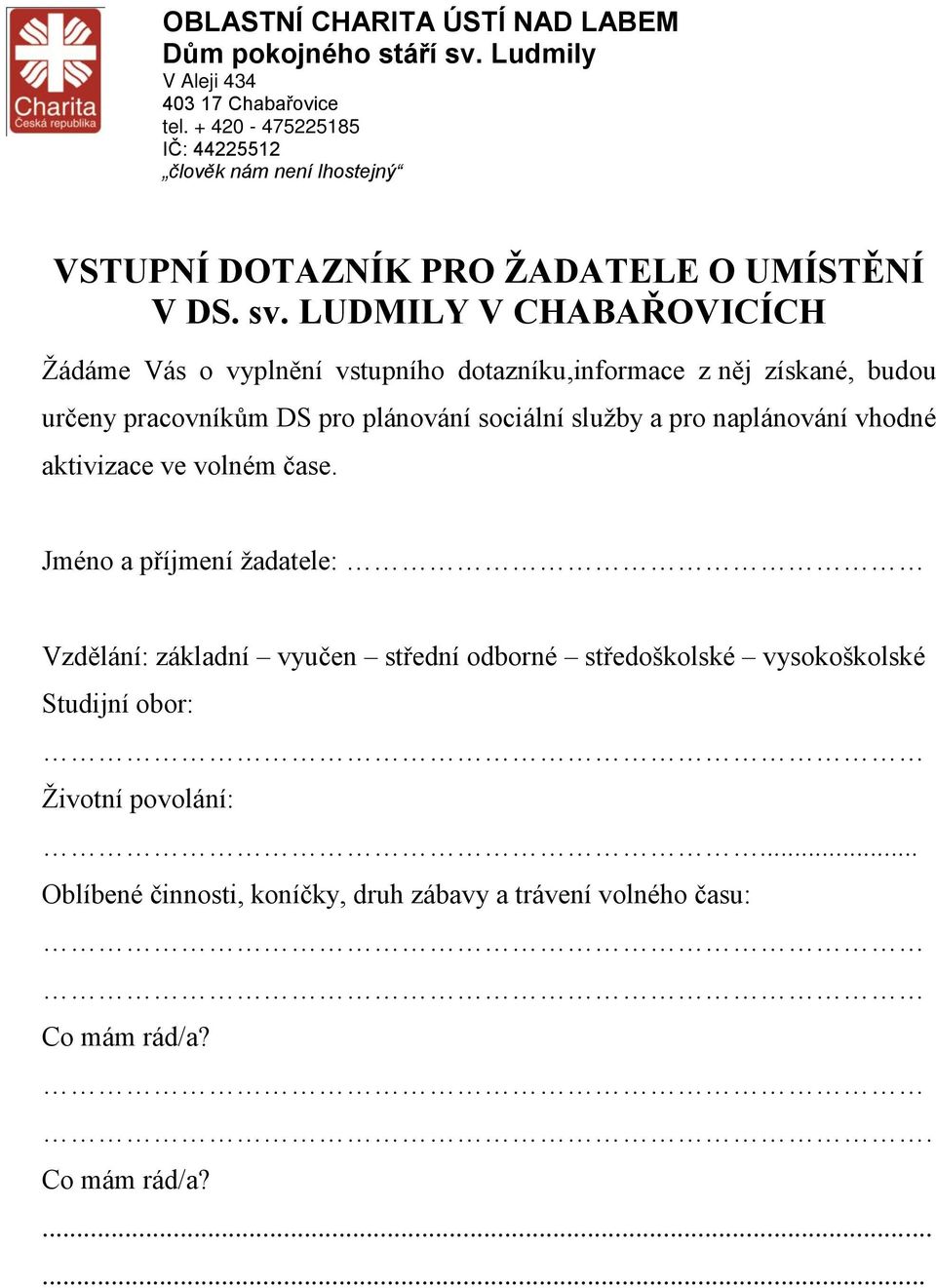 LUDMILY V CHABAŘOVICÍCH Žádáme Vás o vyplnění vstupního dotazníku,informace z něj získané, budou určeny pracovníkům DS pro plánování sociální služby a pro