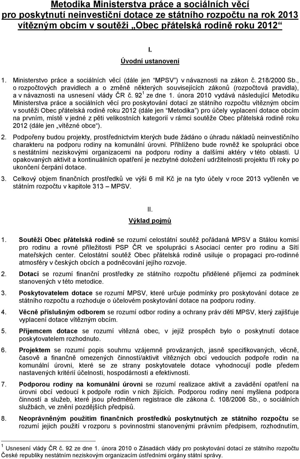 , o rozpočtových pravidlech a o změně některých souvisejících zákonů (rozpočtová pravidla), a v návaznosti na usnesení vlády ČR č. 92 1 ze dne 1.