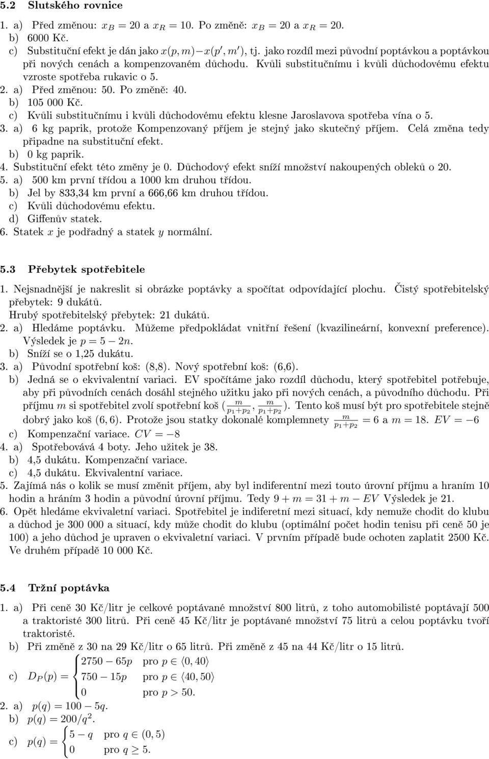 Po zm n : 40. b) 105 000 K. c) Kv li substitu nímu i kv li d chodovému efektu klesne Jaroslavova spot eba vína o 5. 3. a) 6 kg paprik, protoºe Kompenzovaný p íjem je stejný jako skute ný p íjem.