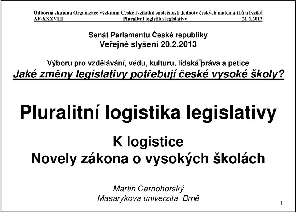 .2.2013 Senát Parlamentu České republiky Veřejné slyšení 20.2.2013 Výboru pro vzdělávání, vědu, kulturu, lidská