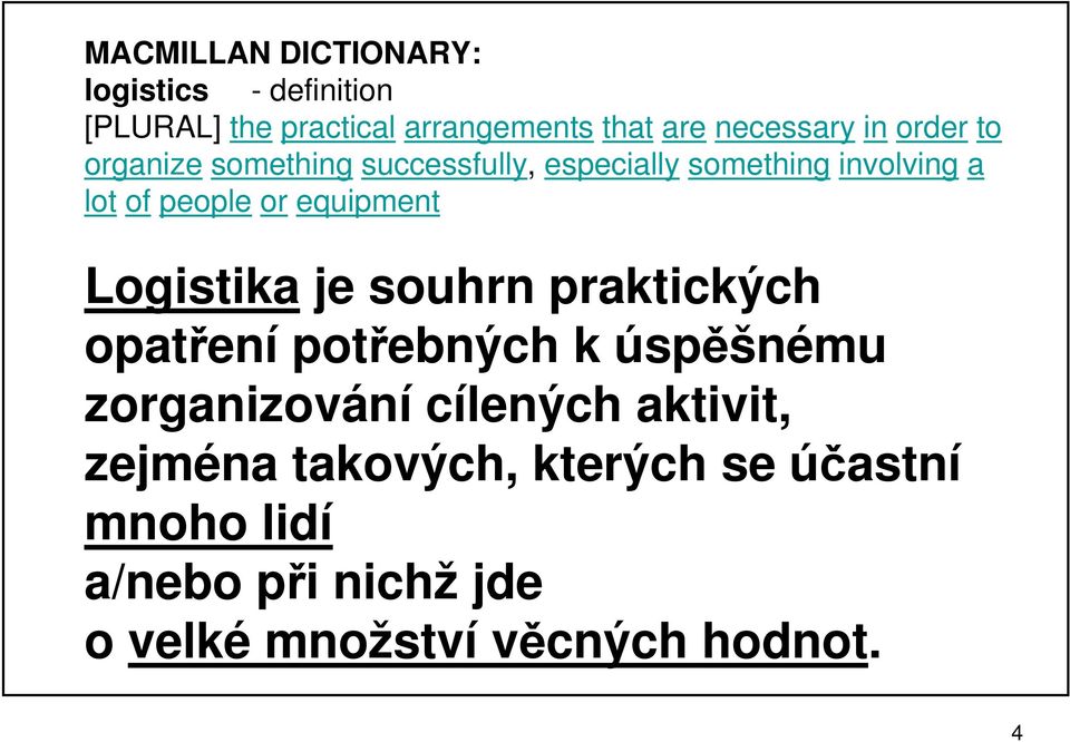 equipment Logistika je souhrn praktických opatření potřebných k úspěšnému zorganizování cílených
