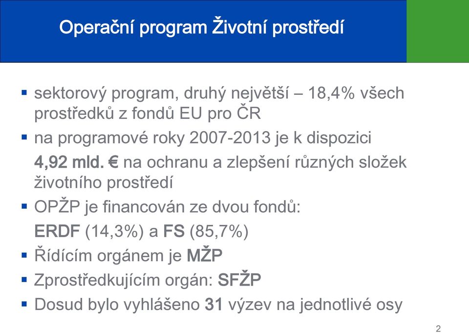 na ochranu a zlepšení různých složek životního prostředí OPŽP je financován ze dvou fondů: ERDF