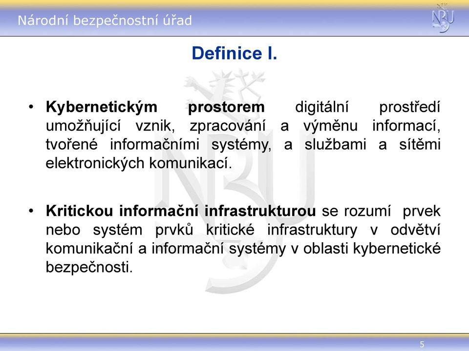 informací, tvořené informačními systémy, a službami a sítěmi elektronických komunikací.