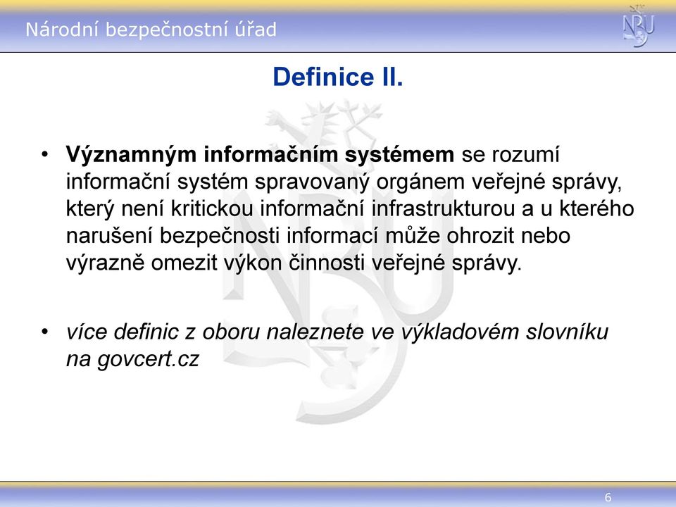 veřejné správy, který není kritickou informační infrastrukturou a u kterého