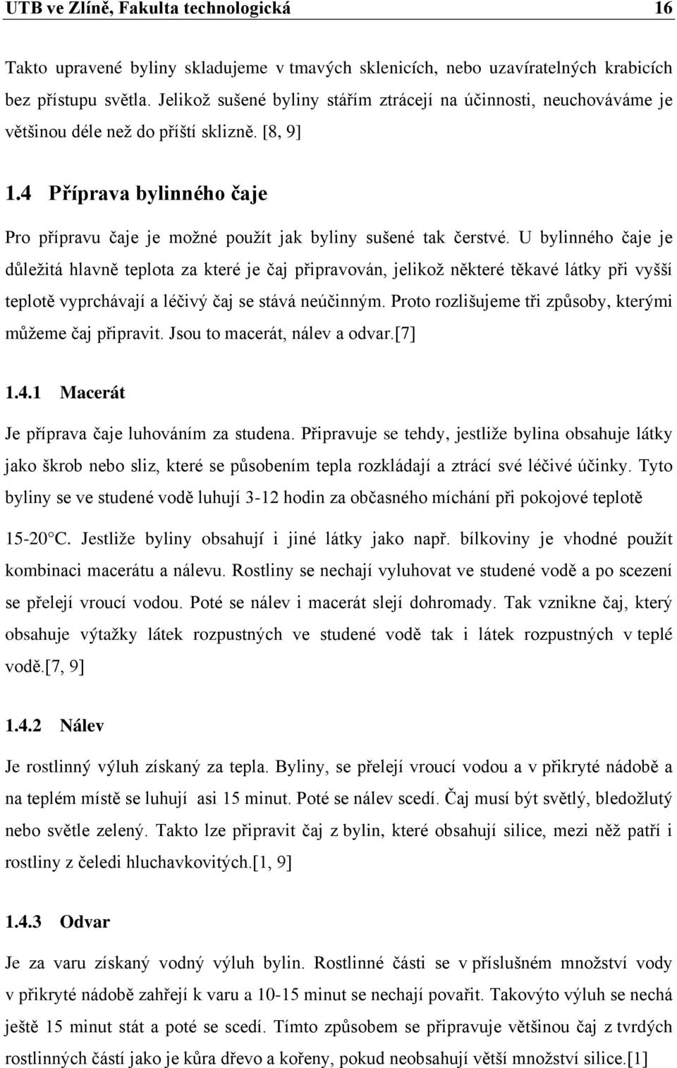 4 Příprava bylinného čaje Pro přípravu čaje je možné použít jak byliny sušené tak čerstvé.