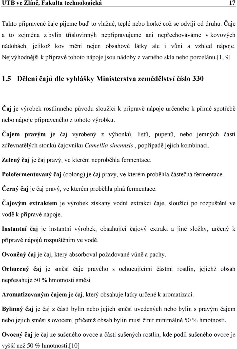 Nejvýhodnější k přípravě tohoto nápoje jsou nádoby z varného skla nebo porcelánu.[1, 9] 1.