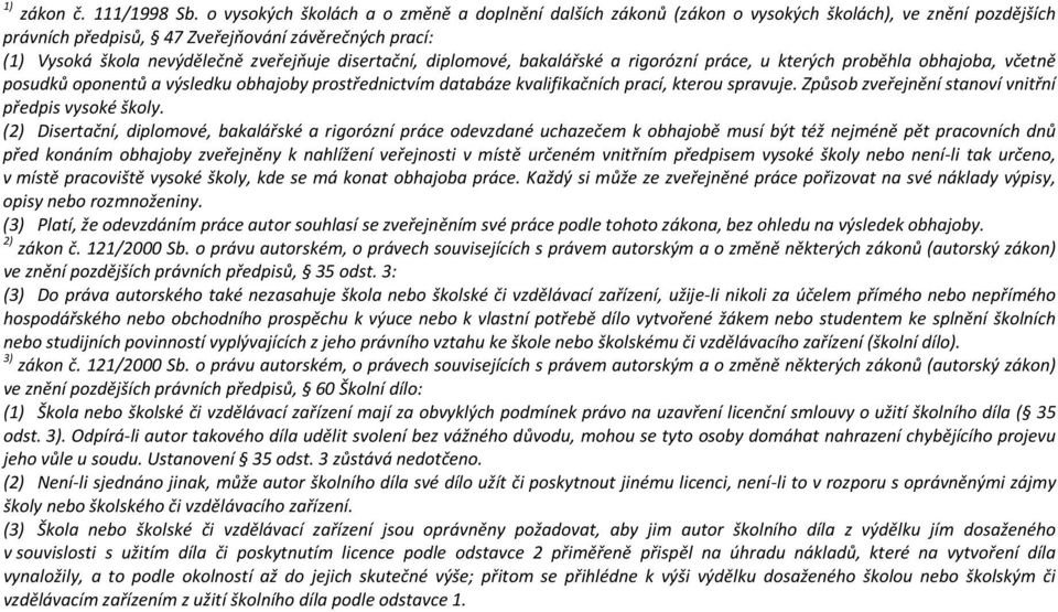 disertační, diplomové, bakalářské a rigorózní práce, u kterých proběhla obhajoba, včetně posudků oponentů a výsledku obhajoby prostřednictvím databáze kvalifikačních prací, kterou spravuje.