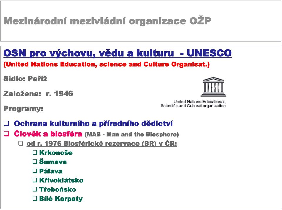 1946 Programy: Ochrana kulturního a přírodního dědictví Člověk a biosféra (MAB -