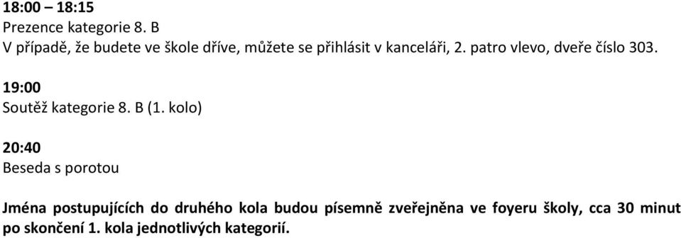 kolo) 20:40 Beseda s porotou Jména postupujících do