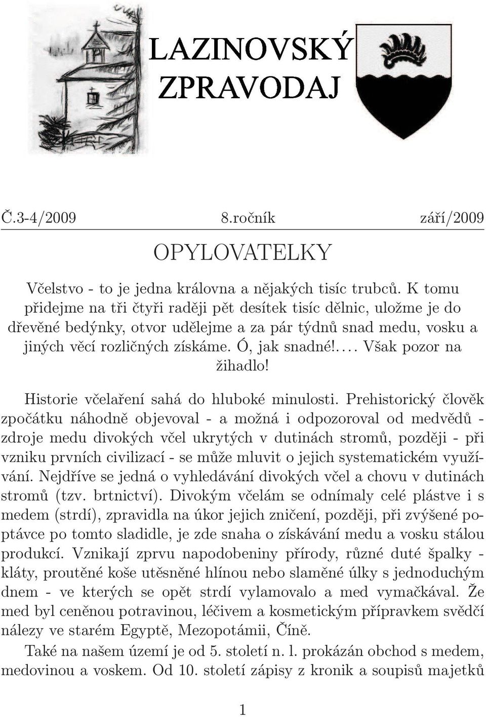 Historie včelaření sahá do hluboké minulosti.