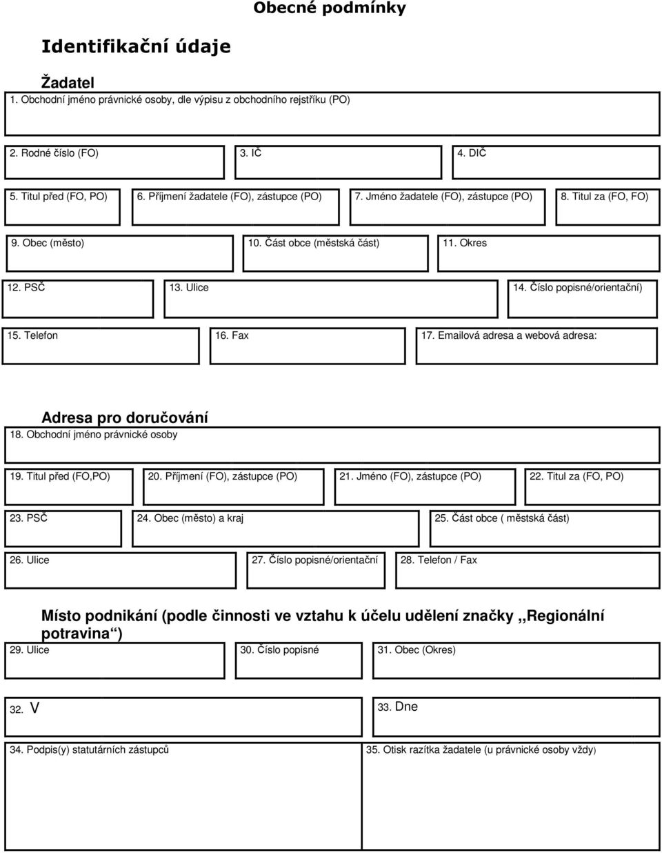 Číslo popisné/orientační) 15. Telefon 16. Fax 17. Emailová adresa a webová adresa: Adresa pro doručování 18. Obchodní jméno právnické osoby 19. Titul před (FO,PO) 20. Příjmení (FO), zástupce (PO) 21.