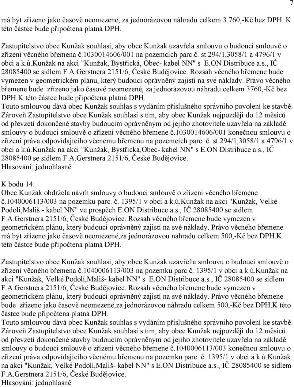 kunžak na akci "Kunžak, Bystřická, Obec- kabel NN" s E.ON Distribuce a.s., IČ 28085400 se sídlem F.A.Gerstnera 2151/6, České Budějovice.