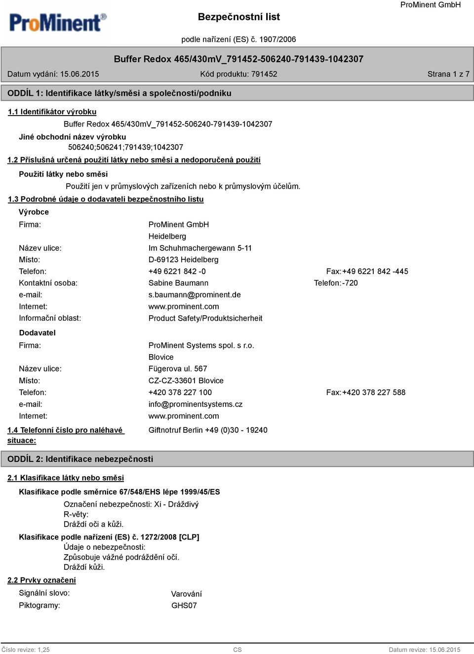 3 Podrobné údaje o dodavateli bezpečnostního listu Výrobce Firma: Název ulice: Místo: Heidelberg Im Schuhmachergewann 5-11 D-69123 Heidelberg Telefon: +49 6221 842-0 Fax:+49 6221 842-445 Kontaktní