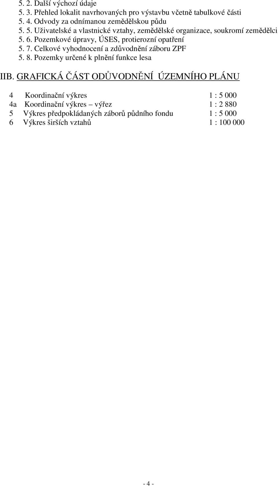 Celkové vyhodnocení a zdůvodnění záboru ZPF 5. 8. Pozemky určené k plnění funkce lesa IIB.
