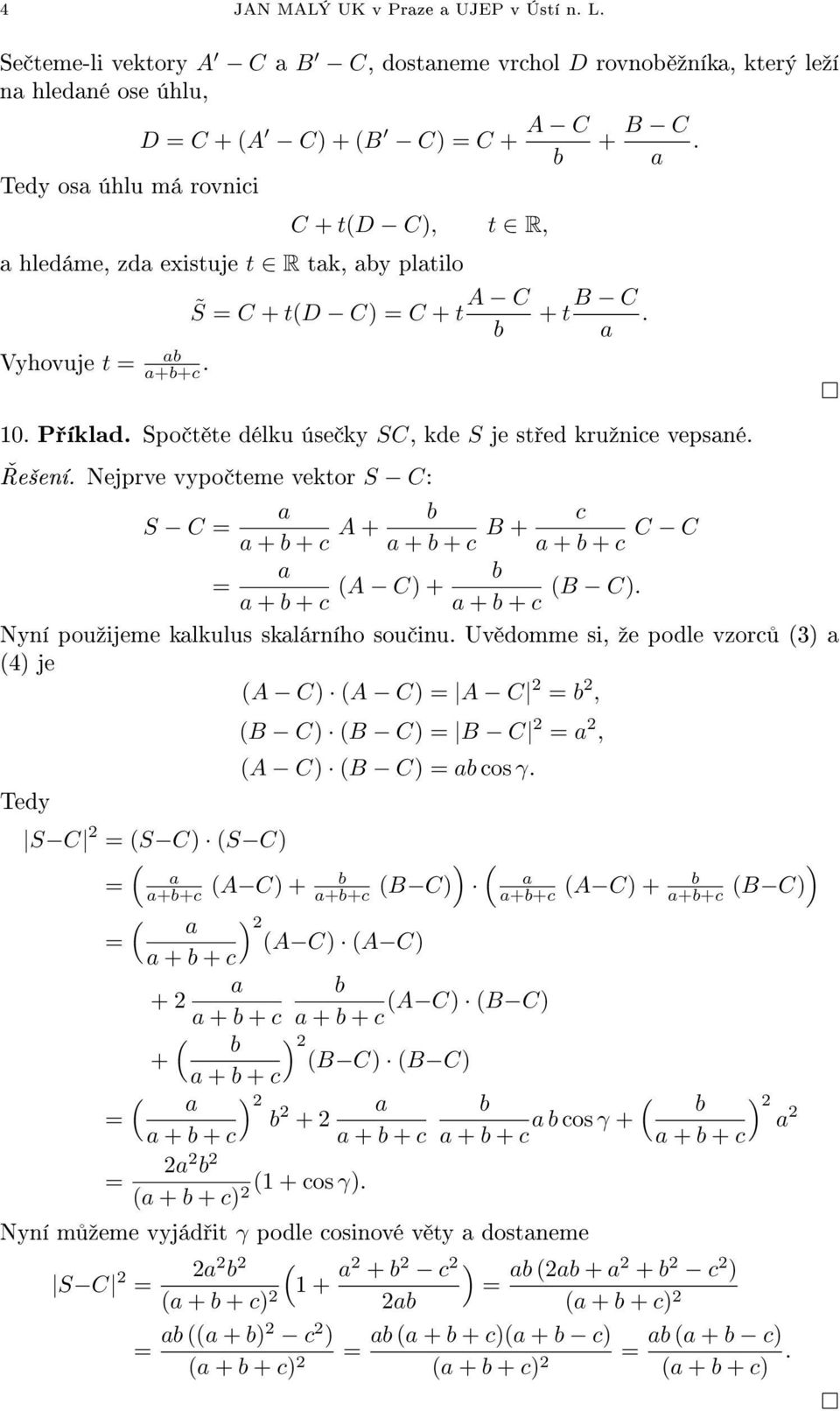 Nejprve vypo teme vektor S C: S C + + A + A C + + + + + B + + + C C B C. + + Nyní pouºijeme klkulus sklárního sou inu.