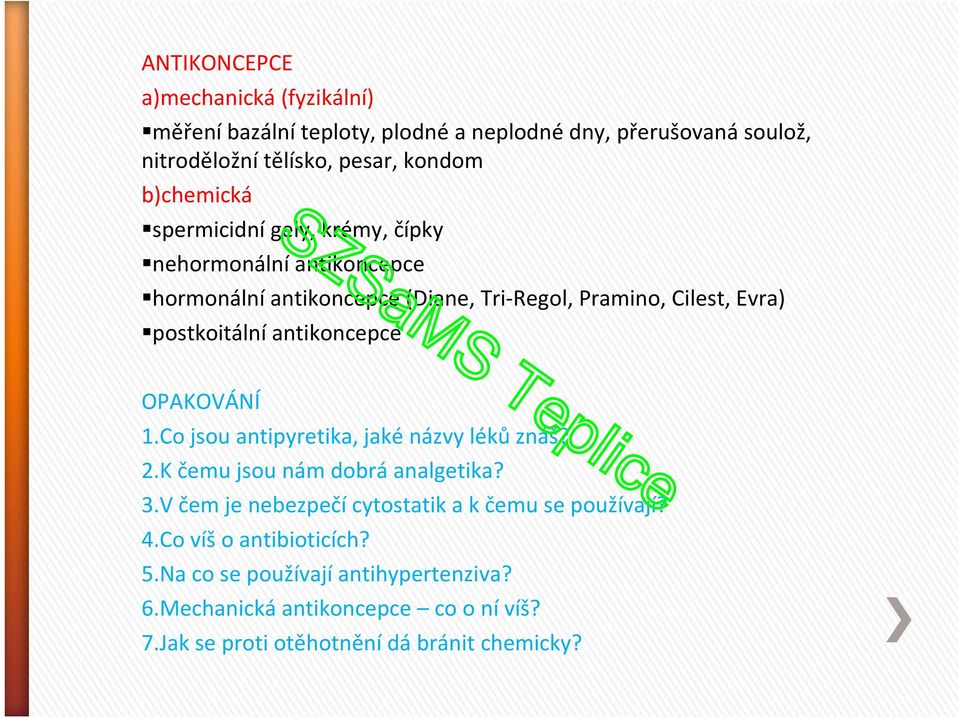antikoncepce OPAKOVÁNÍ 1.Co jsou antipyretika, jaké názvy léků znáš? 2.K čemu jsou nám dobrá analgetika? 3.