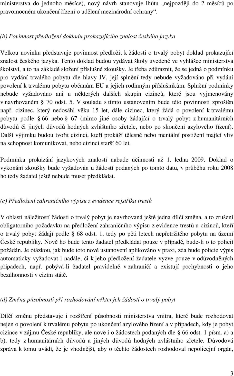 Tento doklad budou vydávat školy uvedené ve vyhlášce ministerstva školství, a to na základě složení příslušné zkoušky.