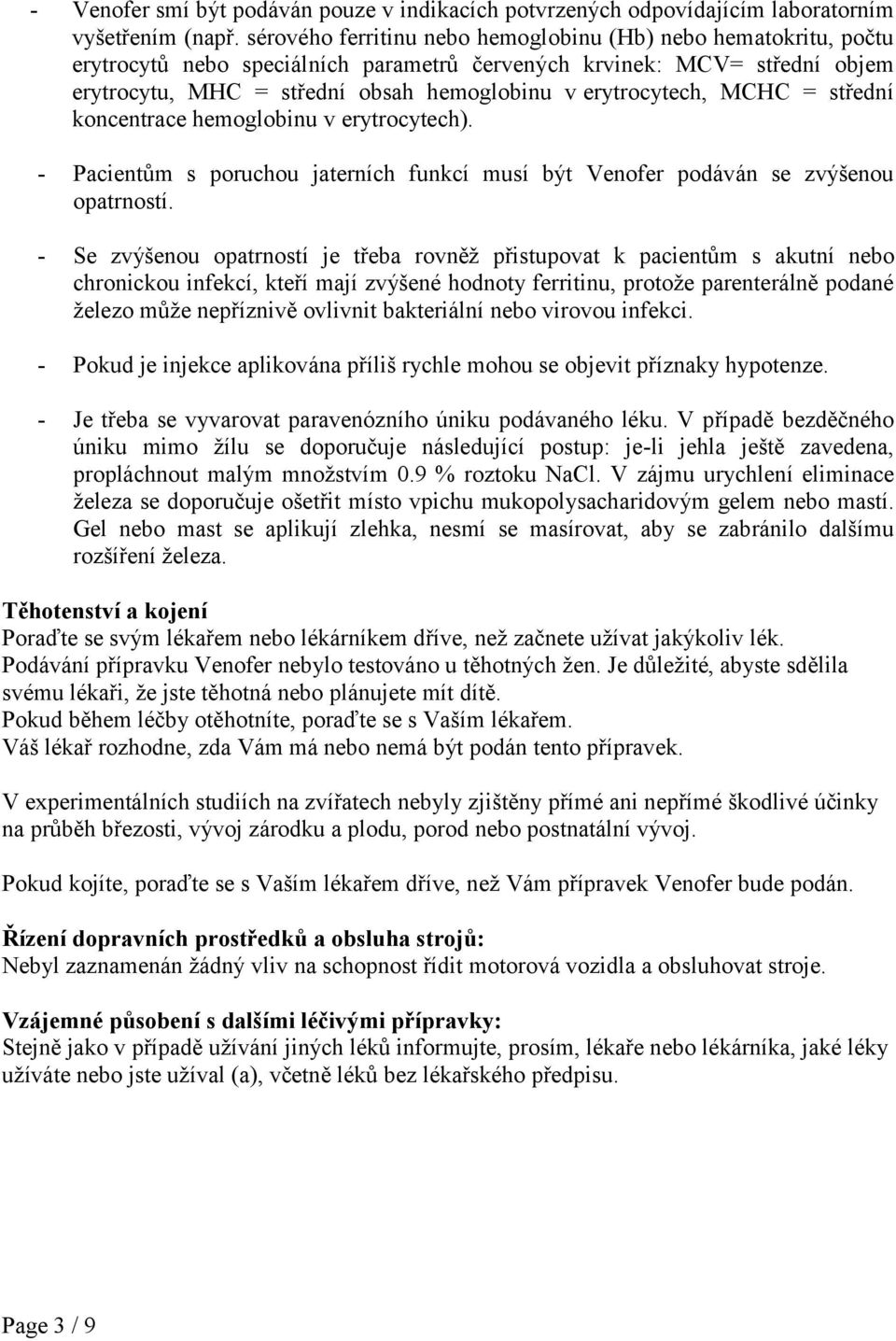 erytrocytech, MCHC = střední koncentrace hemoglobinu v erytrocytech). - Pacientům s poruchou jaterních funkcí musí být Venofer podáván se zvýšenou opatrností.