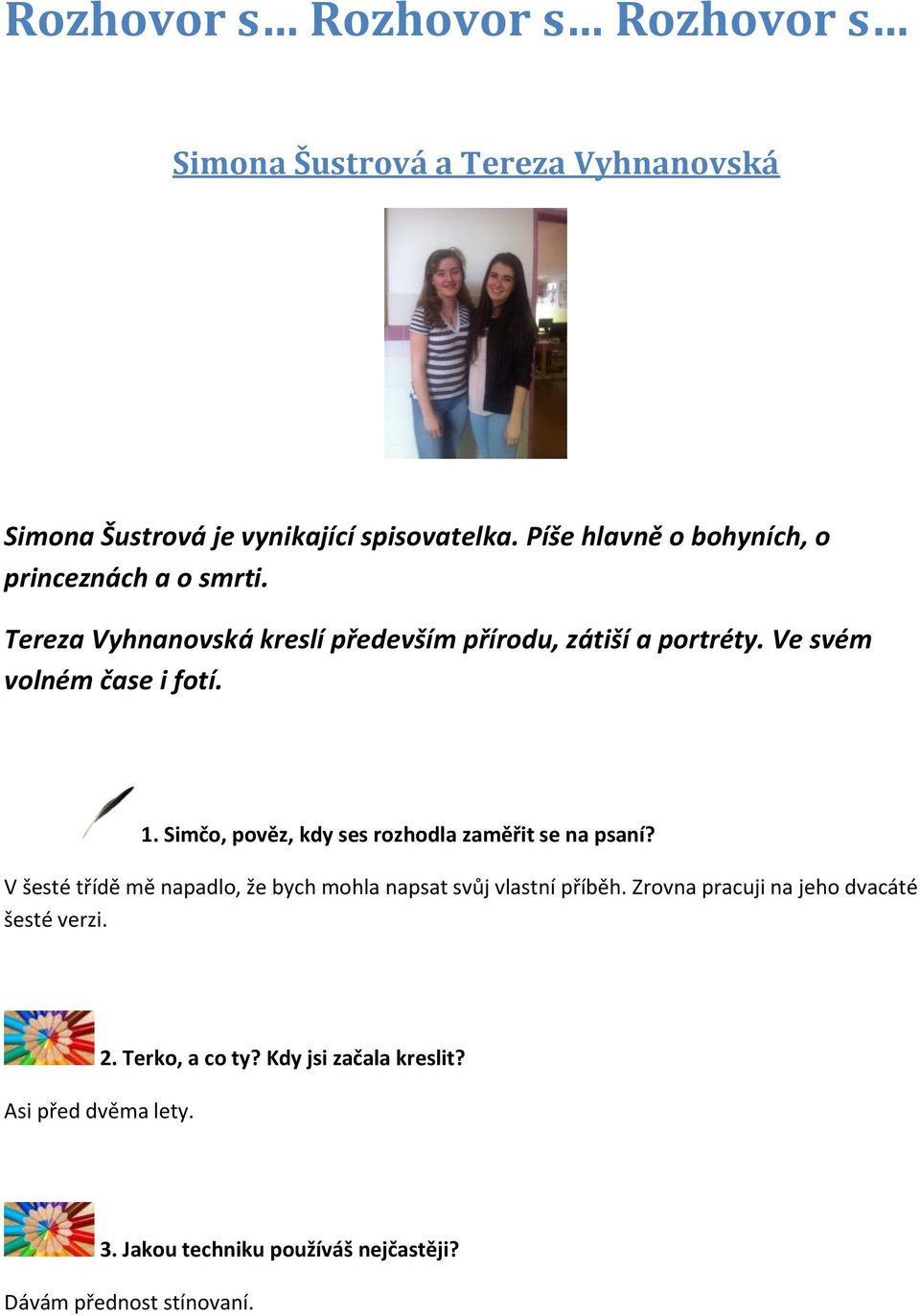 Ve svém volném čase i fotí. 1. Simčo, pověz, kdy ses rozhodla zaměřit se na psaní?