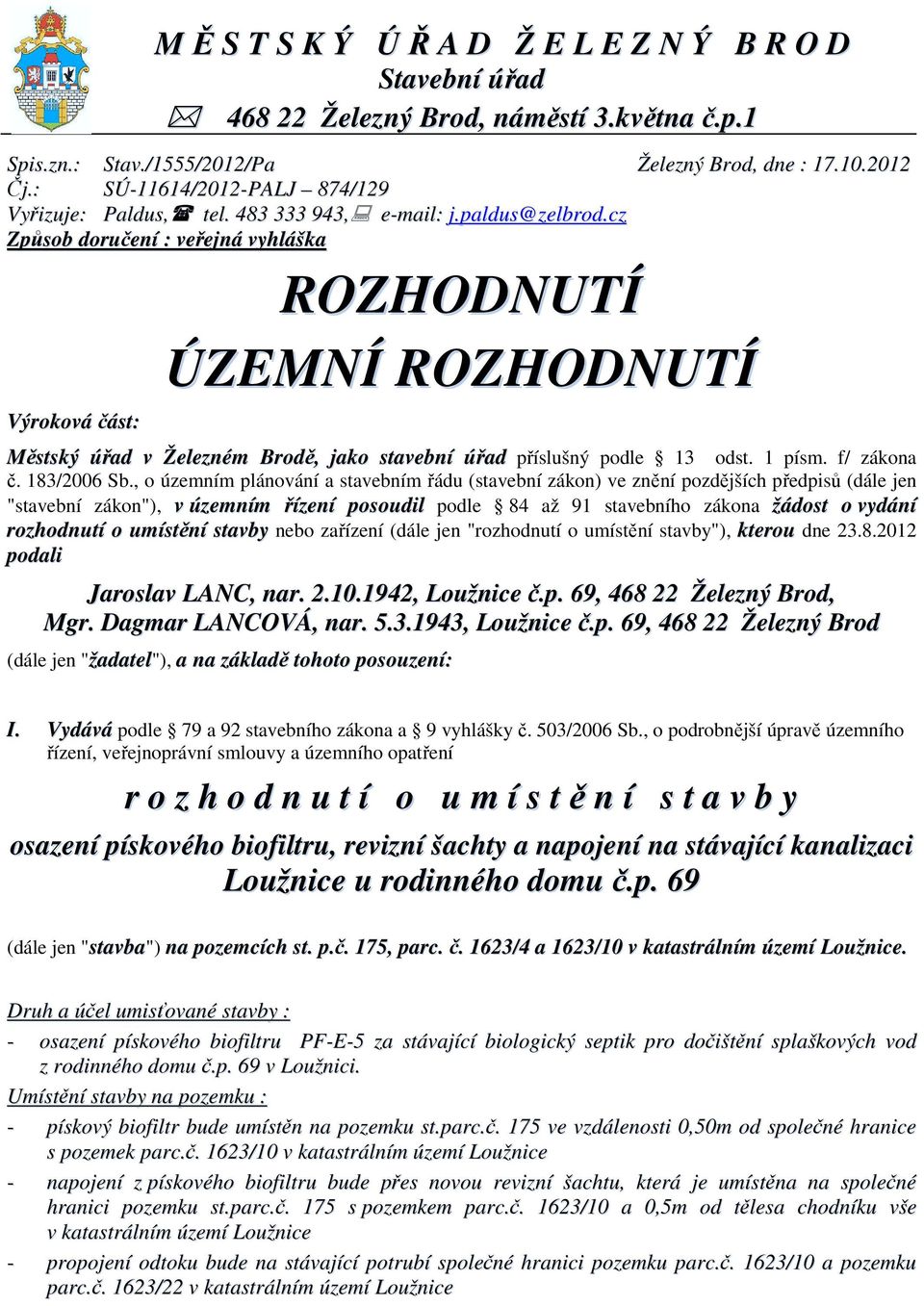 2012 Městský úřad v Železném Brodě, jako stavební úřad příslušný podle 13 odst. 1 písm. f/ zákona č. 183/2006 Sb.