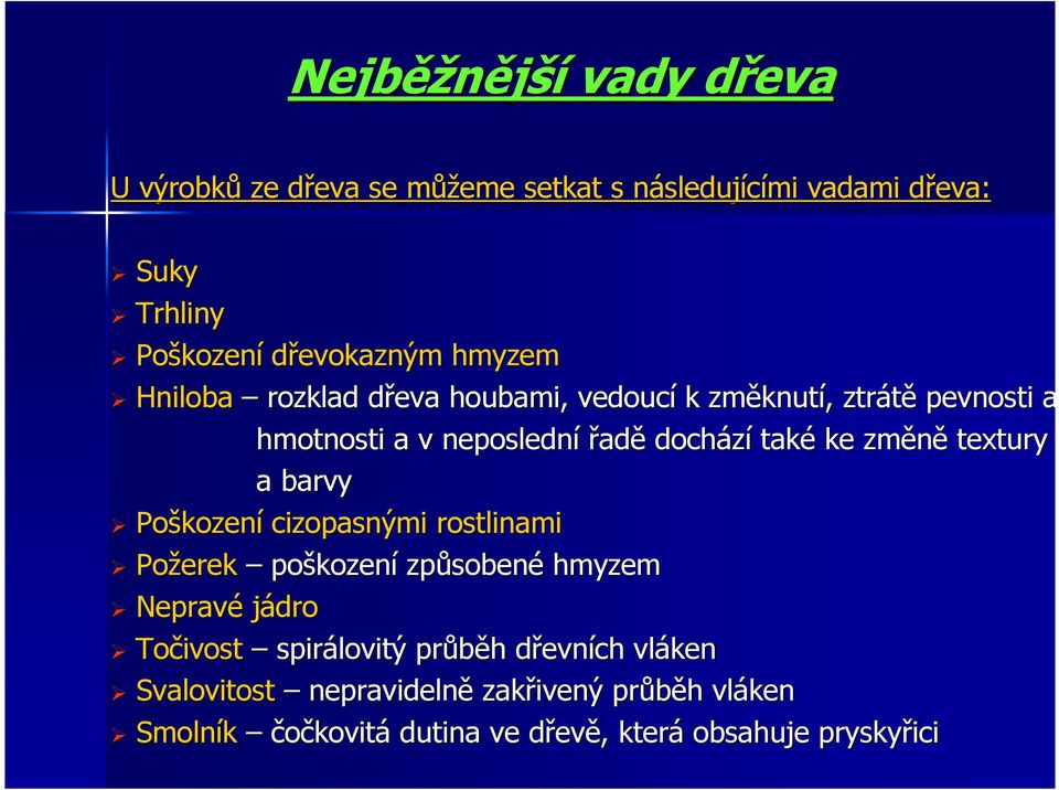 změně textury a barvy Poškozen kození cizopasnými rostlinami Požerek poškozen kození způsoben sobené hmyzem Nepravé jádro Točivost spirálovitý