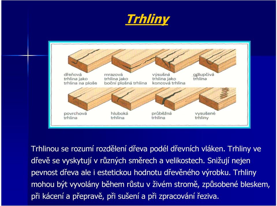 Snižují nejen pevnost dřeva ale i estetickou hodnotu dřevěného výrobku.