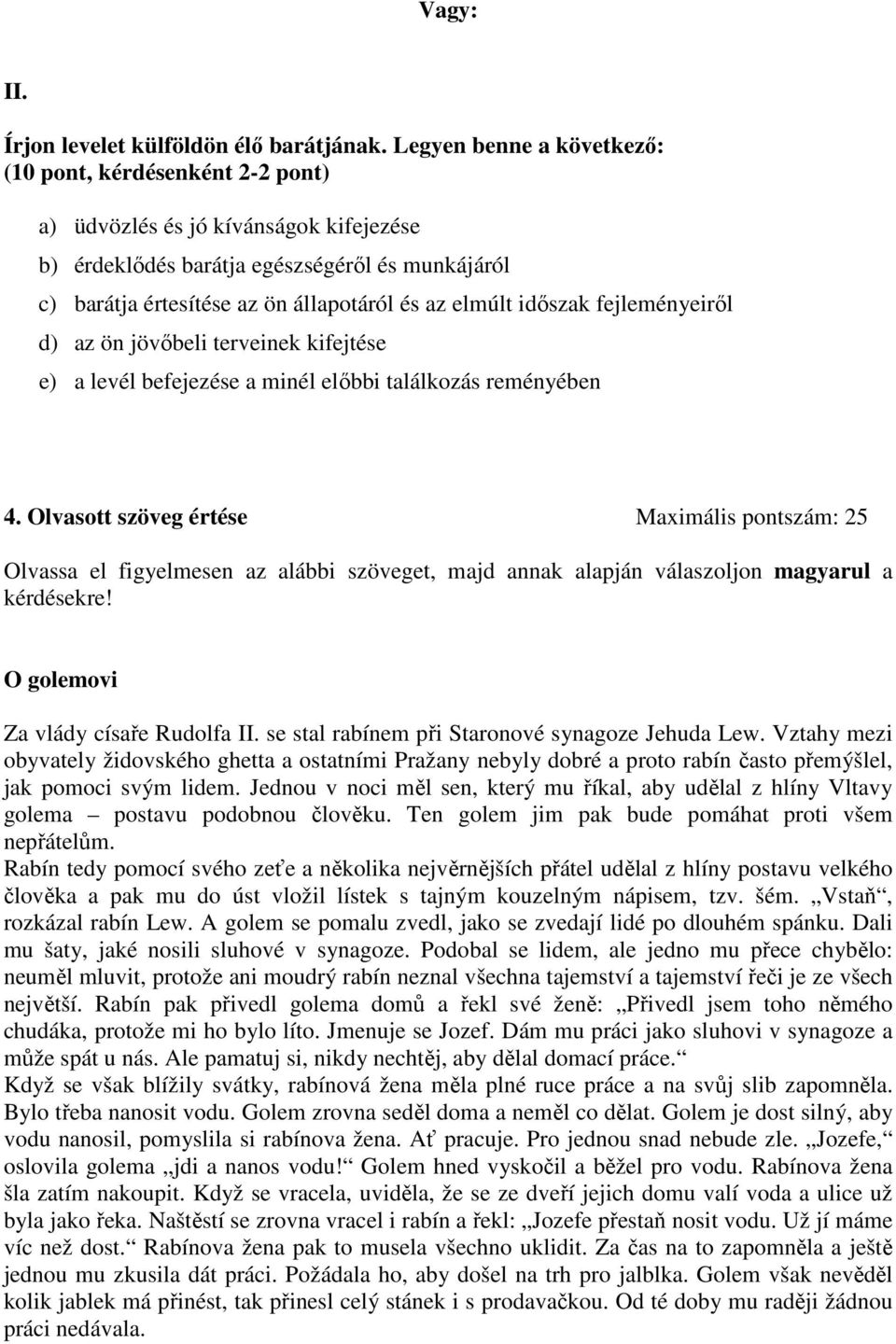 elmúlt időszak fejleményeiről d) az ön jövőbeli terveinek kifejtése e) a levél befejezése a minél előbbi találkozás reményében 4.